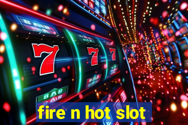 fire n hot slot