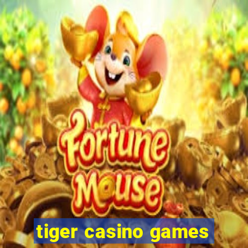 tiger casino games