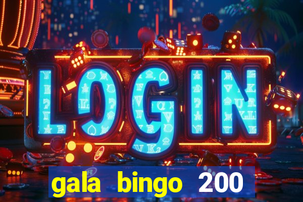 gala bingo 200 free spins