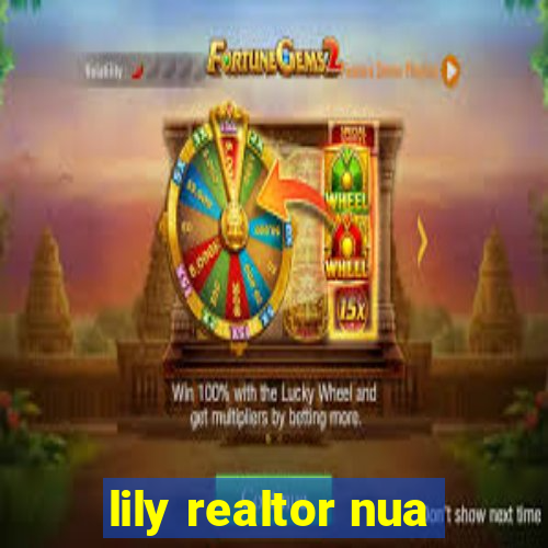 lily realtor nua