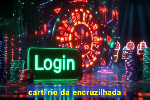 cart贸rio da encruzilhada