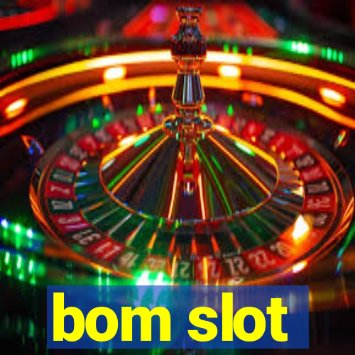 bom slot