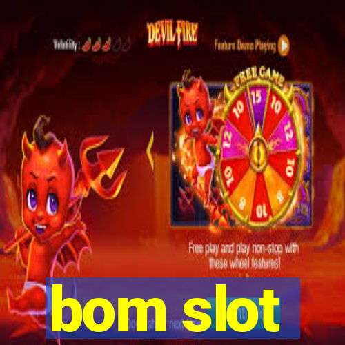 bom slot