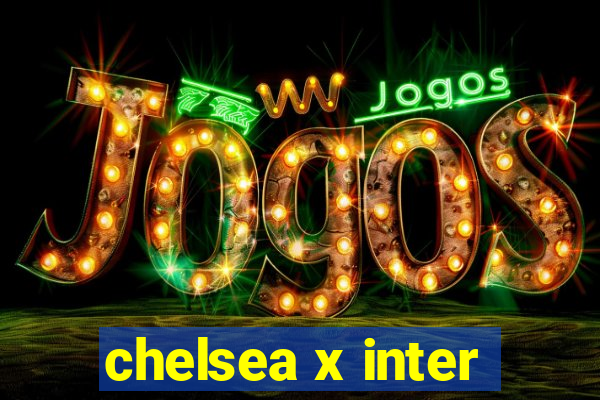 chelsea x inter