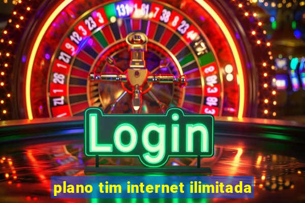 plano tim internet ilimitada