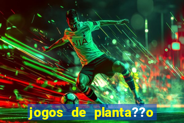 jogos de planta??o e colheita