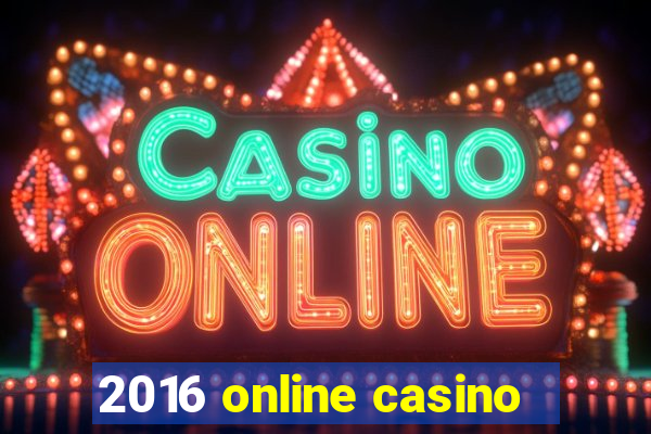 2016 online casino