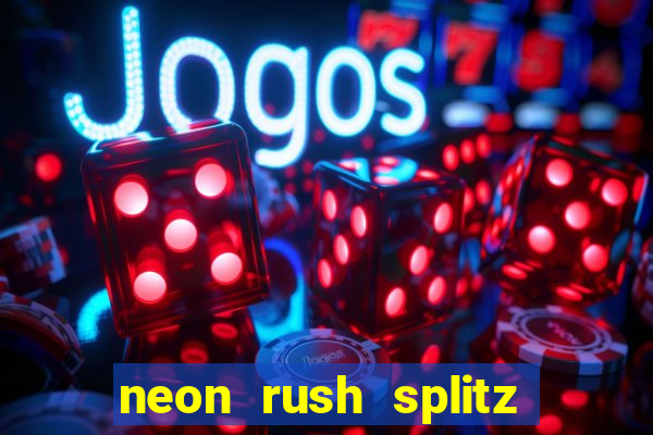 neon rush splitz slot free play