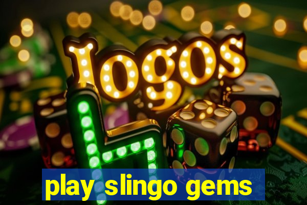 play slingo gems