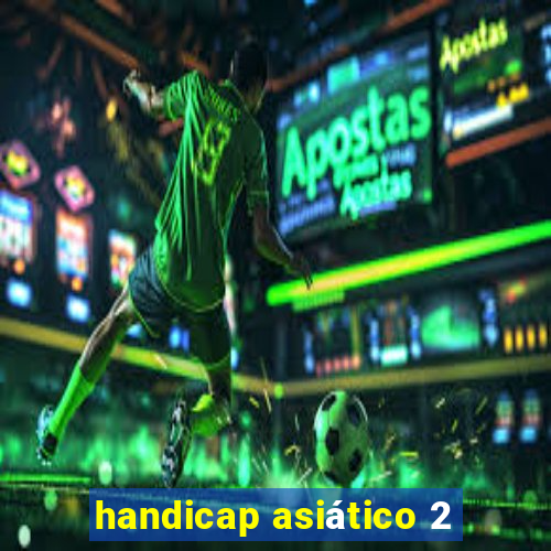 handicap asiático 2