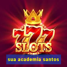 sua academia santos