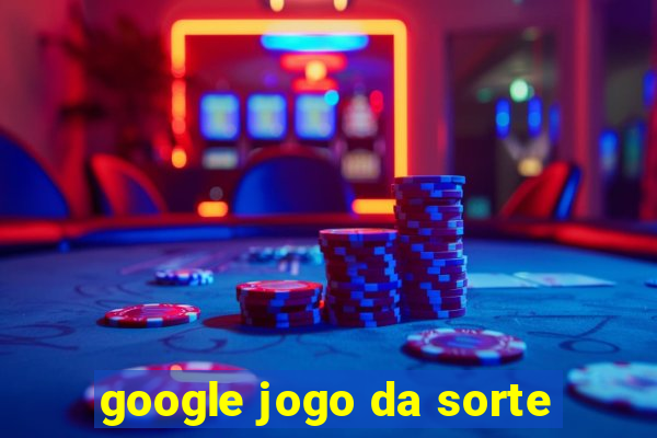 google jogo da sorte