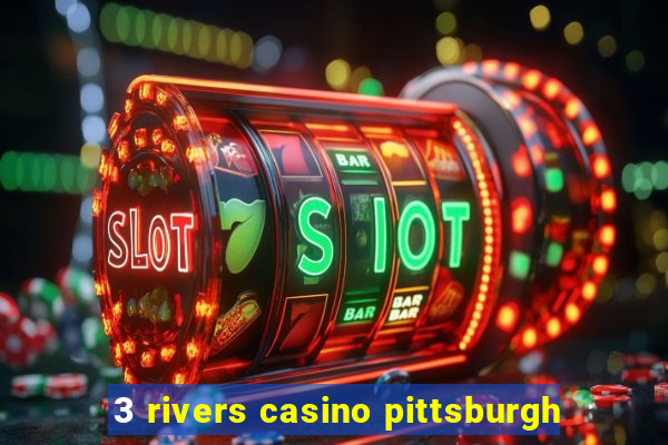 3 rivers casino pittsburgh