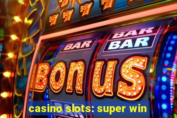 casino slots: super win