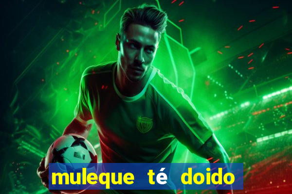 muleque té doido 4 o filme completo dublado online grátis