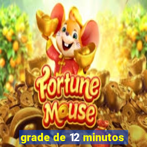 grade de 12 minutos