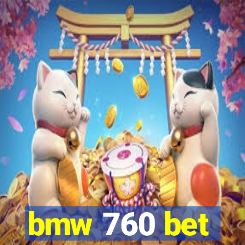 bmw 760 bet