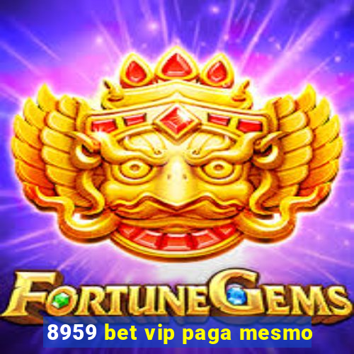 8959 bet vip paga mesmo