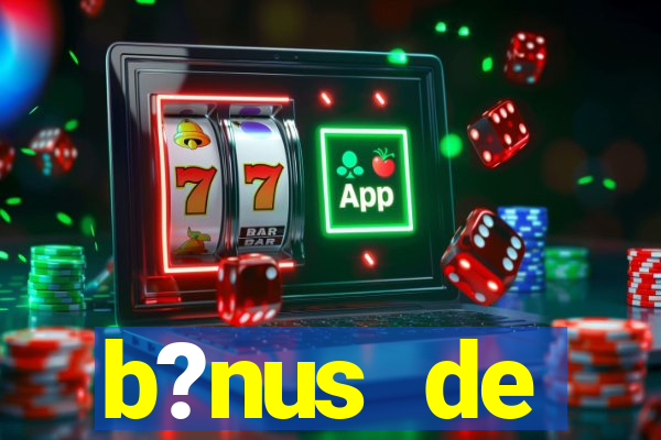 b?nus de boas-vindas bet