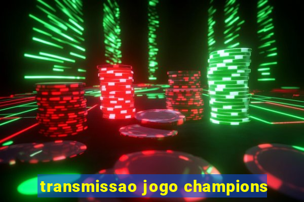 transmissao jogo champions