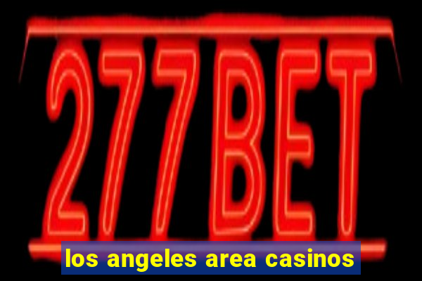 los angeles area casinos