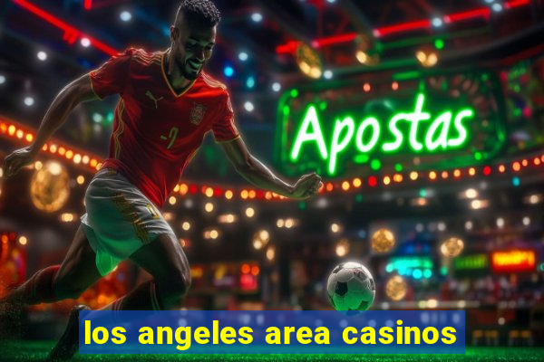 los angeles area casinos