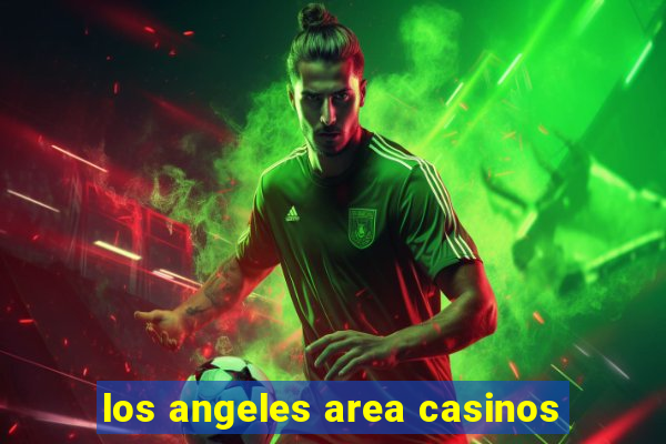 los angeles area casinos