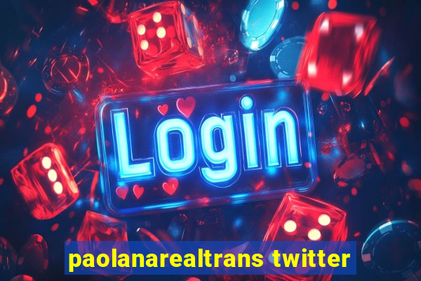 paolanarealtrans twitter