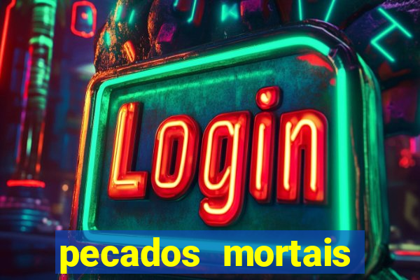 pecados mortais para confessar