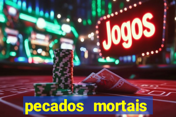 pecados mortais para confessar