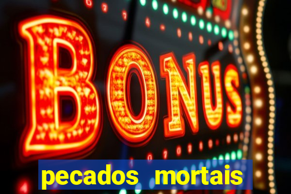 pecados mortais para confessar