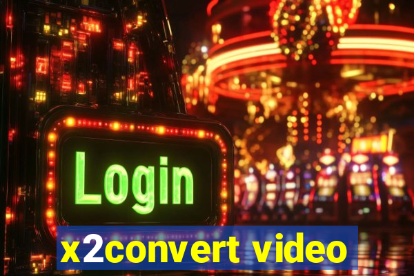 x2convert video