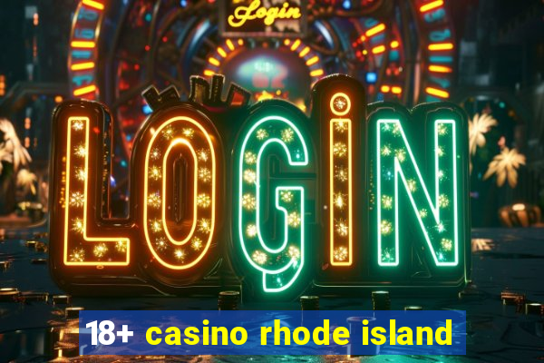 18+ casino rhode island