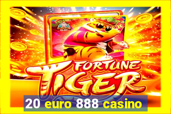 20 euro 888 casino