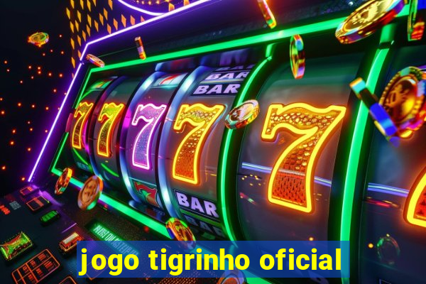 jogo tigrinho oficial