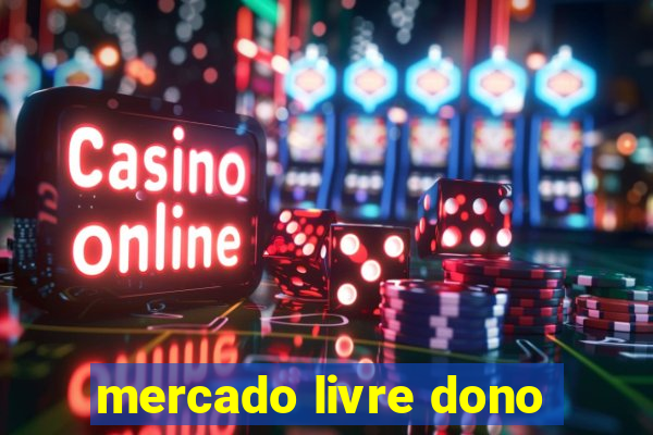 mercado livre dono