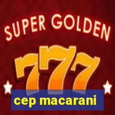 cep macarani