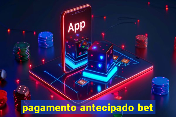 pagamento antecipado bet