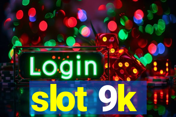 slot 9k