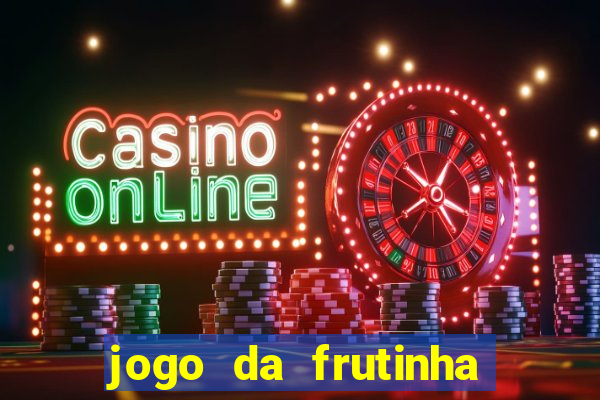 jogo da frutinha que d谩 dinheiro