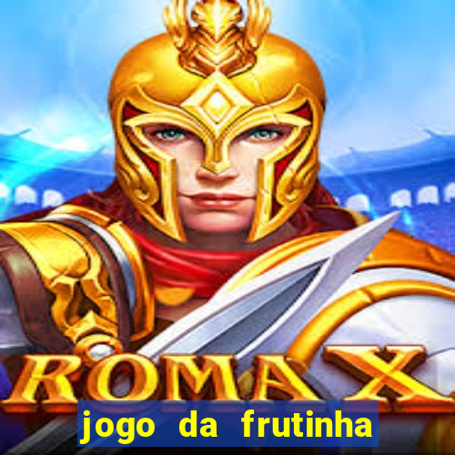 jogo da frutinha que d谩 dinheiro