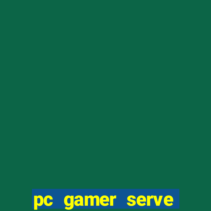 pc gamer serve para trabalho