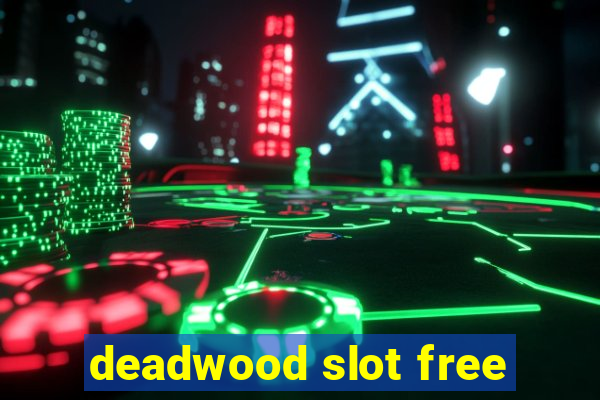 deadwood slot free