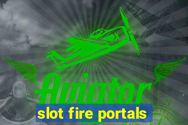 slot fire portals