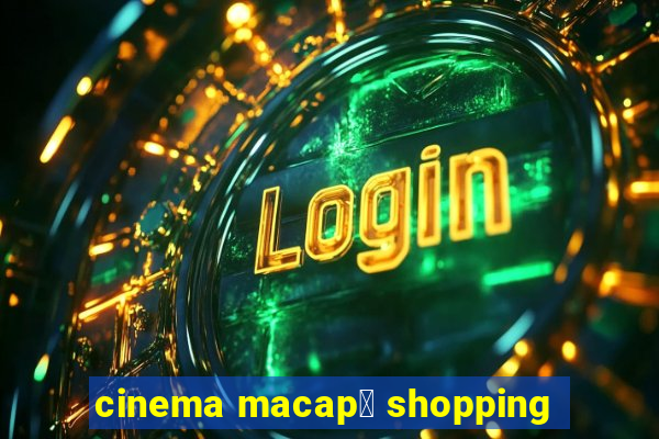 cinema macap谩 shopping