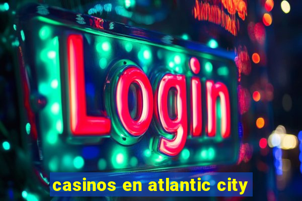 casinos en atlantic city