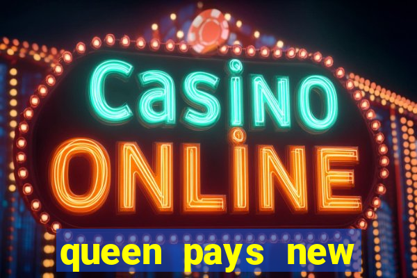 queen pays new slot release