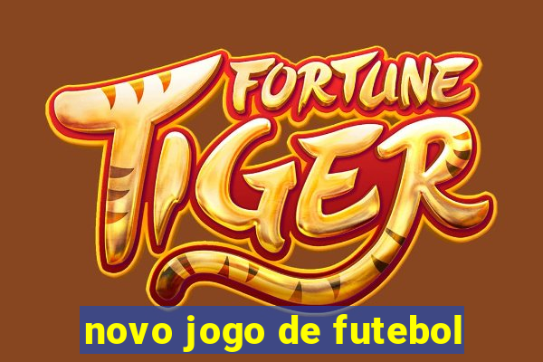 novo jogo de futebol