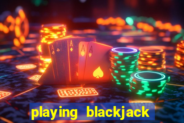 playing blackjack at a casino