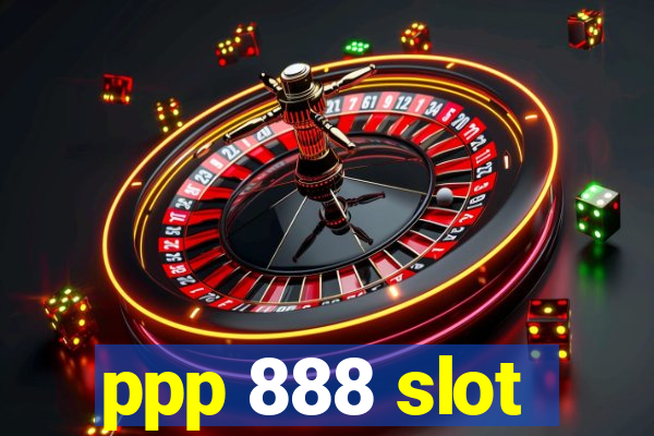 ppp 888 slot